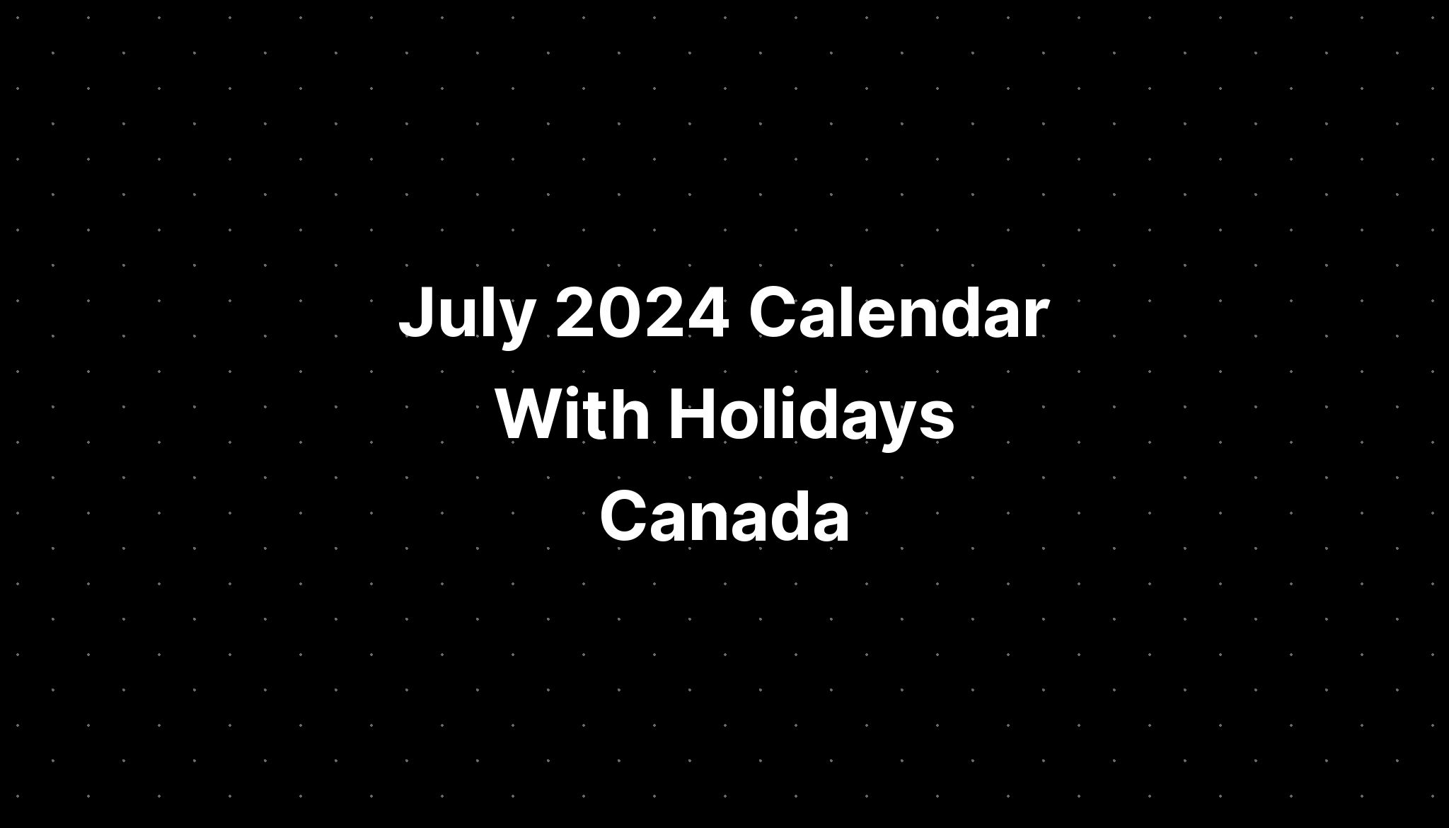 July 2024 Calendar With Holidays Canada PELAJARAN